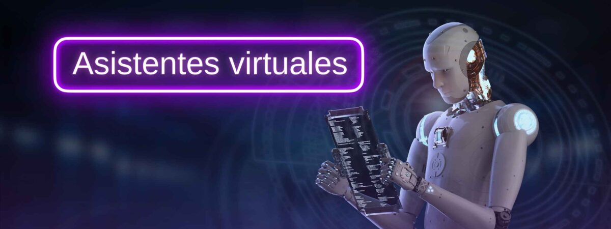 Asistentes virtuales Imagen de robot humanoide con una tableta digital en las manos, con un cartel neón Asistentes Virtuales a la izquierda, sobre fondo azul oscuro.